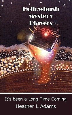 Hollowbush Mystery Players: It's been a Long Time Coming by Adams, Heather L.