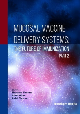 Mucosal Vaccine Delivery Systems: The Future of Immunization (Part 2) by Alam, Aftab
