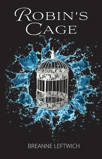 Robin's Cage by Leftwich, Breanne