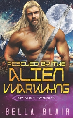 Rescued by the Alien Vhar'Khyng by Blair, Bella