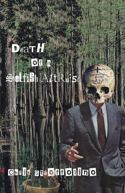 The Death of a Selfish Altruist: Tales & Poems from a Minor League Culture Worker by Stroffolino, Chris