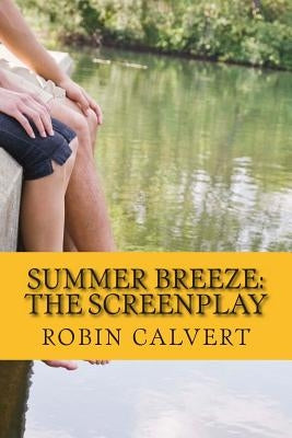 Summer Breeze: The Screenplay by Calvert, Robin