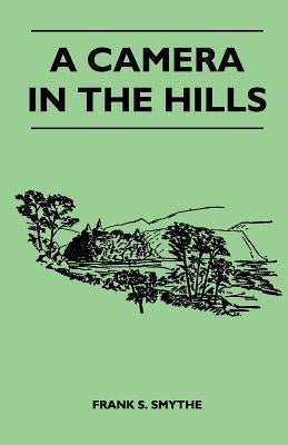 A Camera in the Hills by Smythe, Frank S.