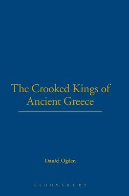Crooked Kings of Ancient Greece by Ogden, Daniel