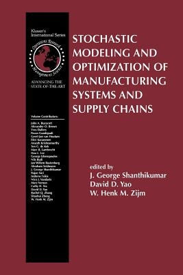 Stochastic Modeling and Optimization of Manufacturing Systems and Supply Chains by Shanthikumar, J. George