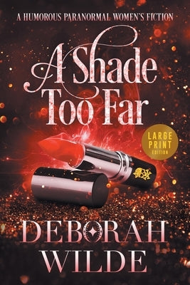 A Shade Too Far: A Humorous Paranormal Women's Fiction (Large Print) by Wilde, Deborah