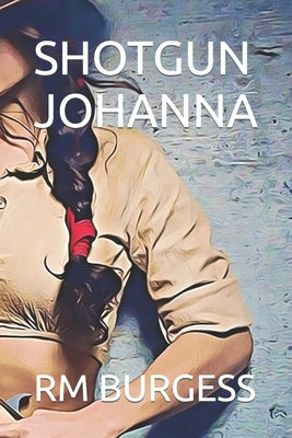 Shotgun Johanna by Burgess, R. M.