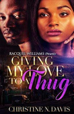 Giving My Love To A Thug by Davis, Christine N.