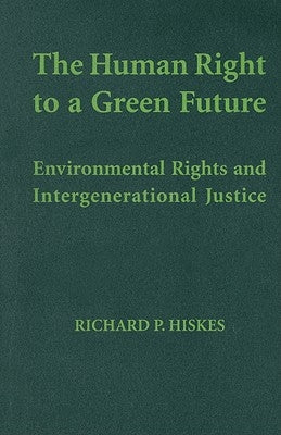 The Human Right to a Green Future by Hiskes, Richard P.