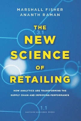 The New Science of Retailing: How Analytics Are Transforming the Supply Chain and Improving Performance by Fisher, Marshall