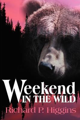 Weekend in the Wild by Higgins, Richard P.