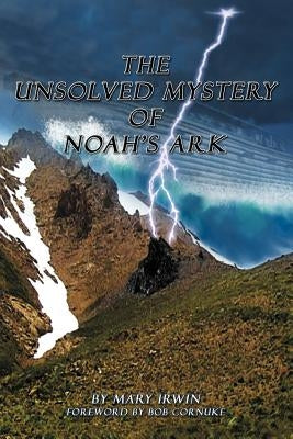 The Unsolved Mystery of Noah's Ark by Irwin, Mary