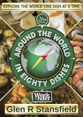 Around The World In Eighty Dishes by Stansfield, Glen R.