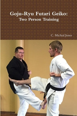Goju-Ryu Futari Geiko by Jones, C. Michial