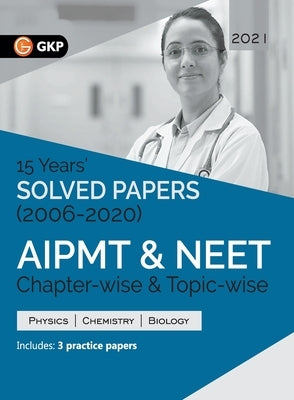 Aipmt/Neet 2021 Chapter-Wise and Topic-Wise 15 Years' Solved Papers (2006-2020) by Gkp