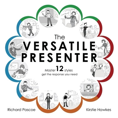 The Versatile Presenter: Master 12 styles, get the response you need by Hawkes, Kirstie