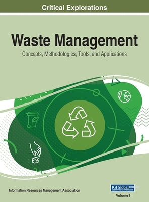 Waste Management: Concepts, Methodologies, Tools, and Applications, VOL 1 by Management Association, Information Reso