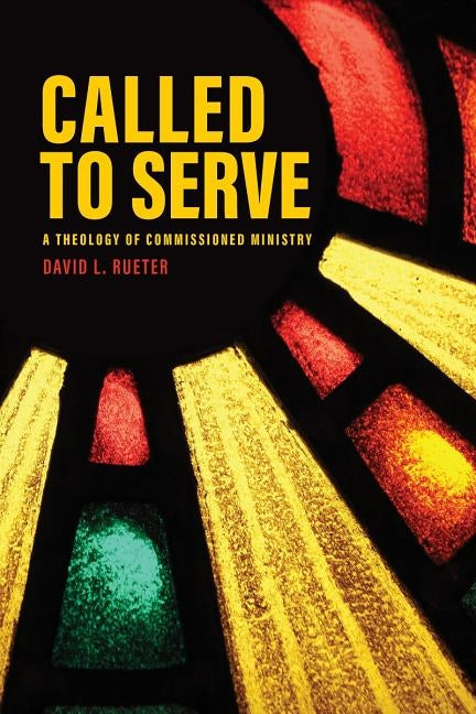 Called to Serve: A Theology of Commissioned Ministry by Rueter, David
