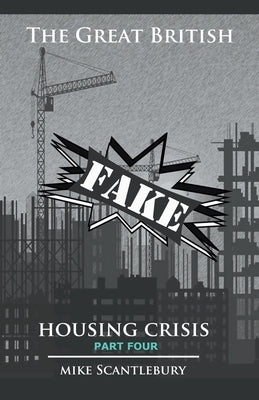 The Great British Fake Housing Crisis, Part 4 by Scantlebury, Mike