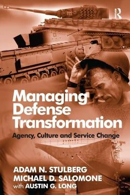 Managing Defense Transformation: Agency, Culture and Service Change by Stulberg, Adam N.
