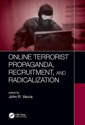 Online Terrorist Propaganda, Recruitment, and Radicalization by Vacca, John R.
