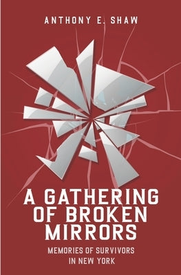 A Gathering of Broken Mirrors: Memories of New York Survivors by Shaw, Anthony E.