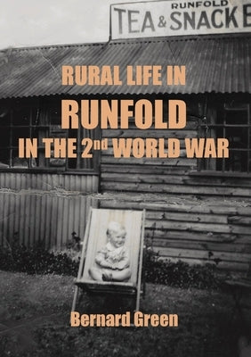 Rural Life in Runfold in the Second World War by Green, Bernard Alfred