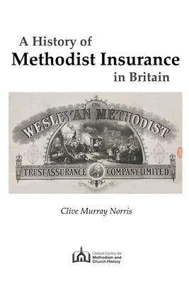 A History of Methodist Insurance in Britain by Norris, Clive Murray