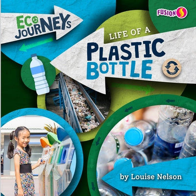 Life of a Plastic Bottle by Nelson, Louise