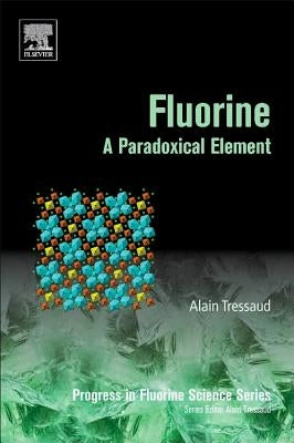 Fluorine: A Paradoxical Element Volume 5 by Tressaud, Alain