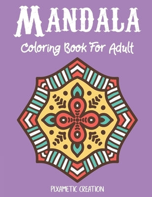 Mandala Coloring Book For Adult: Large Print Adult Coloring Book with Fun, Easy, and Relaxing Coloring Pages by Creation, Pixametic