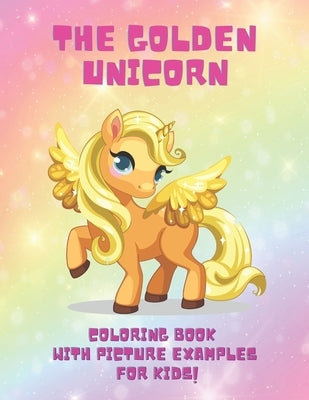 The Golden Unicron, coloring book with picture examples for kids: a gorgeous ponies and unicorns kids coloring book: 43 pages coloring book for Kids w by Kheradpir Spector, Maryam