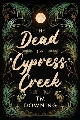 The Dead of Cypress Creek by Downing, Tm
