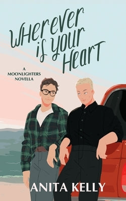 Wherever is Your Heart: A Moonlighters novella by Kelly, Anita