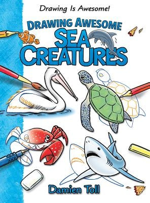 Drawing Awesome Sea Creatures by Toll, Damien