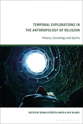 Temporal Explorations in the Anthropology of Religion: History, Cosmology and Spirits by Santo, Diana Espírito