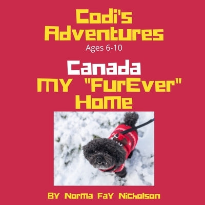 Codi's Adventures: CANADA My "FurEver" Home by Nicholson, Norma Fay