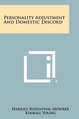 Personality Adjustment and Domestic Discord by Mowrer, Harriet Rosenthal