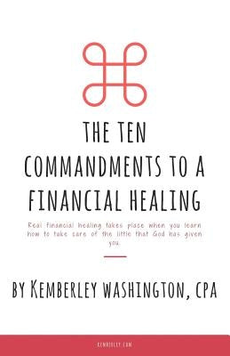 The Ten Commandments to a Financial Healing by Washington, Kemberley J.