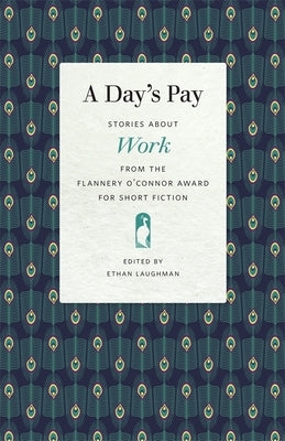 A Day's Pay: Stories about Work from the Flannery O'Connor Award for Short Fiction by Laughman, Ethan