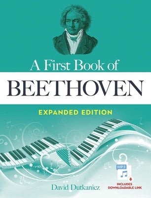 A First Book of Beethoven Expanded Edition: For the Beginning Pianist with Downloadable Mp3s by Dutkanicz, David
