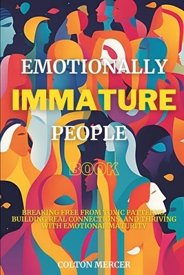 Emotionally Immature People Book: Understanding Emotional Chaos, Setting Boundaries, and Reclaiming Your Peace by Mercer, Colton