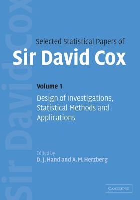 Selected Statistical Papers of Sir David Cox: Volume 1, Design of Investigations, Statistical Methods and Applications by Cox, David