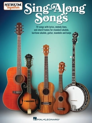 Sing-Along Songs - Strum Together Songbook for Ukulele, Baritone Ukulele, Guitar, Banjo & Mandolin by 