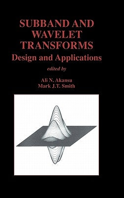 Subband and Wavelet Transforms: Design and Applications by Akansu, Ali N.