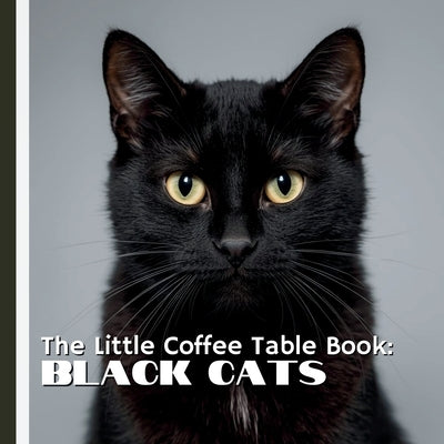 The Little Coffee Table Book: Black Cats: 75 fascinating facts that explore the history, myths, personalities, and cultural significance of black cats by Design, Mehco