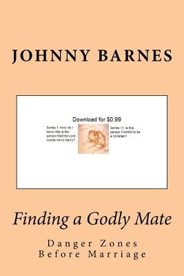 Finding a Godly Mate: Danger Zones Before Marriage by Barnes, Johnny