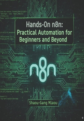 Hands-On n8n: Practical Automation for Beginners and Beyond by Miaou, Shaou-Gang