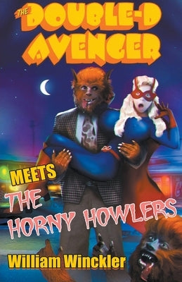 The Double-D Avenger Meets the Horny Howlers by Winckler, William
