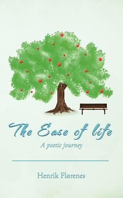 The Ease of Life: A Poetic Journey by Fl Renes, Henrik